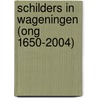 Schilders in Wageningen (ong 1650-2004) door Wijnand Steemers