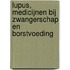 Lupus, medicijnen bij zwangerschap en borstvoeding