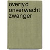 Overtyd onverwacht zwanger door Berg
