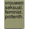 Vrouwen seksual. feminist. pottenth. door Tigchelaar