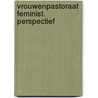 Vrouwenpastoraat feminist. perspectief door van M. Keulen