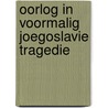 Oorlog in voormalig joegoslavie tragedie by Bijlsma