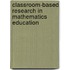 Classroom-based research in mathematics education