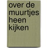 Over de muurtjes heen kijken door Onbekend