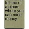 Tell me of a place where you can mine money door Onbekend