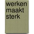 Werken maakt sterk