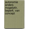 Autonomie anders mogelykh. beperk. van concept door Onbekend