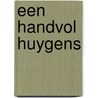 Een handvol Huygens door J. Bloemendal