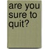 Are you sure to quit?