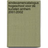 Eindexamencatalogus Hogeschool voor de kunsten Arnhem 2001/2002 door J. van den Eijnde