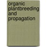 Organic plantbreeding and propagation door E.T. Lammerts van Bueren