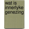 Wat is innerlyke genezing door Dam