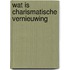 Wat is charismatische vernieuwing
