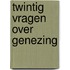 Twintig vragen over genezing