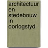 Architectuur en stedebouw in oorlogstyd door Koos Bosma