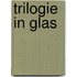 Trilogie in glas