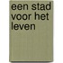 Een stad voor het leven