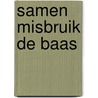 Samen misbruik de baas door M. Mulder