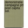 Demonstratie campagne ptt post capita sel. door Raay