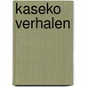 Kaseko verhalen door Pengel