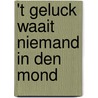 't Geluck waait niemand in den mond by R. Rijkse