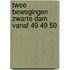 Twee bewegingen zwarte dam vanaf 49 49 50