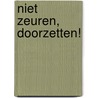 Niet zeuren, doorzetten! by Unknown