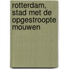 Rotterdam, Stad met de opgestroopte mouwen by T. Schrijver