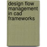 Design flow management in CAD frameworks door K.O. ten Bosch