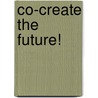 Co-create the future! door Onbekend