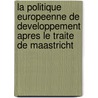 La Politique Europeenne de developpement apres le Traite de Maastricht door J. Bossuyt