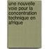 Une nouvelle voie pour la concentration technique en Afrique