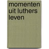 Momenten uit luthers leven by Exalto