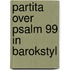 Partita over psalm 99 in barokstyl