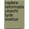 Nadere reformatie utrecht tyde voetius by Lieburg