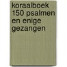 Koraalboek 150 psalmen en enige gezangen by D. Sanderman