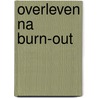 OverLeven na Burn-out door H. Gerrits