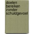 Doelen bereiken zonder schuldgevoel