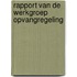 Rapport van de werkgroep opvangregeling