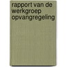 Rapport van de werkgroep opvangregeling by Unknown