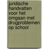 Juridische handvatten voor het omgaan met drugproblemen op school door Onbekend