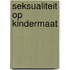 Seksualiteit op kindermaat