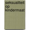 Seksualiteit op kindermaat door K. Fort
