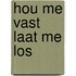 Hou me vast laat me los