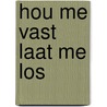 Hou me vast laat me los door S. Rogge