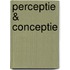 Perceptie & conceptie