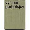 Vyf jaar gorbatsjov door Onbekend