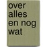 Over alles en nog wat