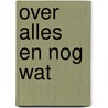 Over alles en nog wat by D. de Wied