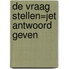 De vraag stellen=Jet antwoord geven door E.J. Wezenberg